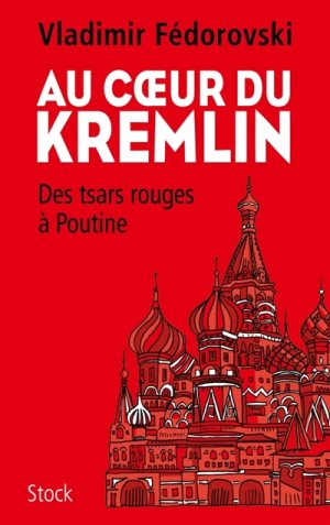 Couverture. Éditions Stock. Au coeur du Kremlin, par Vladimir Fedorovski. 2018-02-14